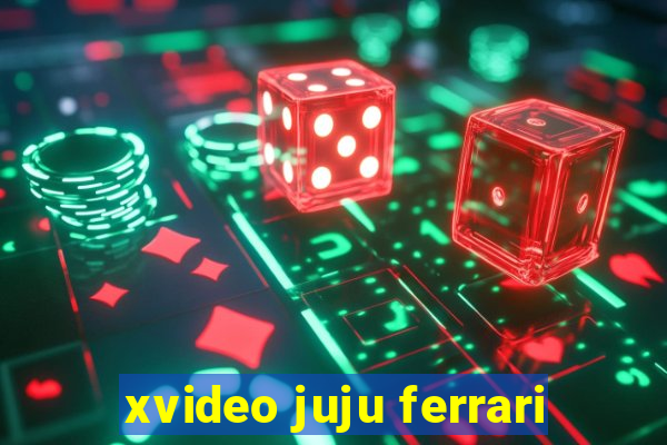 xvideo juju ferrari